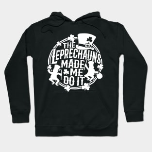 The Leprechauns Made Me Do It St Patricks Day Hoodie